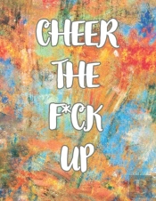 Cheer The F*Ck Up