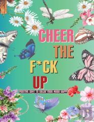 Cheer The F*Ck Up Positive Sh*T To Color Your Mood Happy