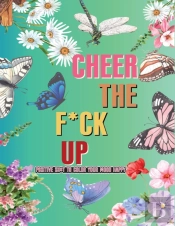 Cheer The F*Ck Up Positive Sh*T To Color Your Mood Happy