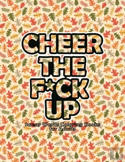 Bertrand.pt - Cheer The F*Ck Up Swear Word Coloring Books For Adults