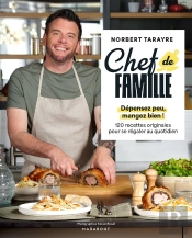 Chef De Famille : Dépensez Peu, Mangez Bien ! 120 Recettes Originales Pour Se Régaler Au Quotidien