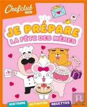 Chefclub Kids : Chefclub Kids : Je Prépare La Fête Des Mères