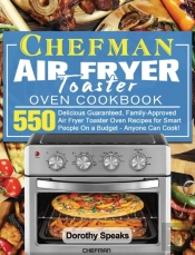 Chefman Air Fryer Toaster Oven Cookbook
