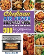 Chefman Air Fryer Toaster Oven Cookbook For Beginners