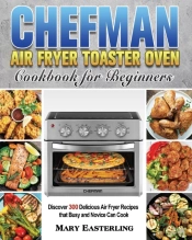Chefman Air Fryer Toaster Oven Cookbook For Beginners