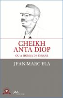 Cheikh Anta Diop ou a Honra de Pensar