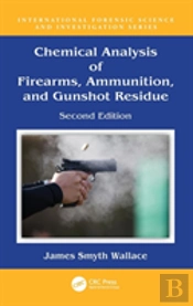 Chemical Analysis Of Firearms, Ammunition, And Gunshot Residue