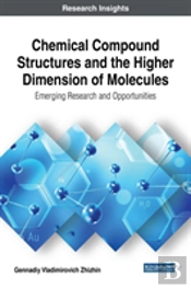 Chemical Compound Structures And The Higher Dimension Of Molecules: Emerging Research And Opportunities