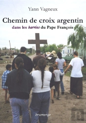 Chemin De Croix Argentin ; Dans Les Barrios Du Pape François