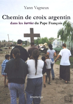 Bertrand.pt - Chemin De Croix Argentin ; Dans Les Barrios Du Pape François
