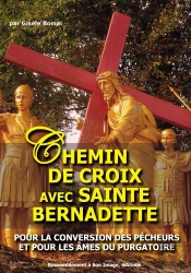 Chemin De Croix Avec Sainte-Bernadette ; Pour La Conversion Des Pécheurs Et Pour Les Âmes Du Purgatoire