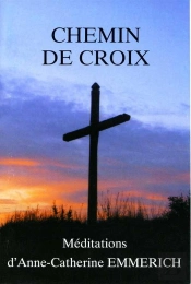 Chemin De Croix ; Méditations D'Anne-Catherine Emmerich