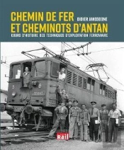 Chemin De Fer Et Cheminots D'Antan ; Cours D'Histoire Des Techniques D'Exploitation Ferroviaire