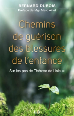 Bertrand.pt - Chemin De Guérison Des Blessures De L'Enfance ; Sur Les Pas De Thérèse De Lisieux