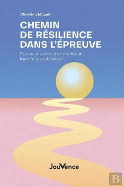Bertrand.pt - Chemin De Résilience Dans L'Épreuve : Haïkus Et Lettres D'Un Méditant Face À La Souffrance