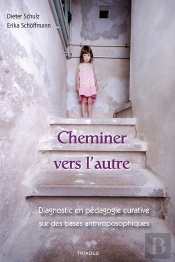 Cheminer Vers L'Autre ; Diagnostic En Pédagogie Curative Sur Des Bases Anthroposophiques
