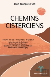 Chemins Cisterciens : Eclairés Par Les Quatre Évangélistes De Cîteaux
