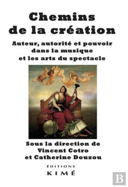 Bertrand.pt - Chemins De La Création ; Auteur, Autorité Et Pouvoir Dans La Musique Et Les Arts Du Spectacle