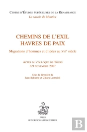 Chemins De L'Exil, Havres De Paix ; Migrations D'Hommes Et D'Idées Au Xvi Siècle