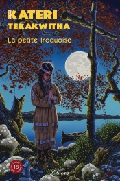 Chemins De Lumière : Kateri Tekakwitha, La Petite Iroquoise