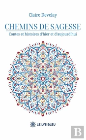 Chemins De Sagesse : Contes Et Histoires D'Hier Et D'Aujourd'Hui