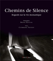 Chemins De Silence ; Regards Sur La Vie Monastique