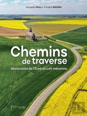 Chemins De Traverse : Découverte De L'Eure-Et-Loir Méconnu