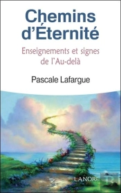 Chemins D'Éternité ; Enseignements Et Signes De L'Au-Delà