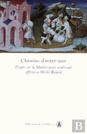 Chemins D'Outre-Mer ; Etudes D'Histoire Sur La Mediterranee Medievale Offertes A Michel Balard