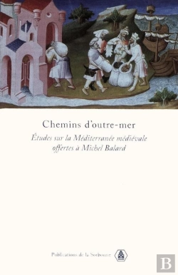 Bertrand.pt - Chemins D'Outre-Mer ; Etudes D'Histoire Sur La Mediterranee Medievale Offertes A Michel Balard