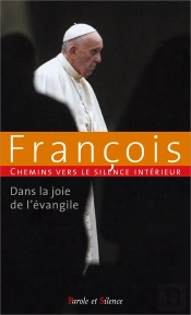 Chemins Vers Le Silence Interieur Avec Francois - Dans La Joie De L'Evangile
