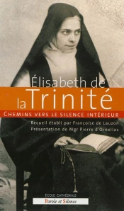 Chemins Vers Le Silence Intérieur : Elisabeth De La Trinité