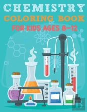 Chemistry Coloring Book For Kids Ages 8-12
