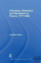 Chemistry, Pharmacy And Revolution In France, 1777-1809