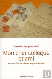 Cher Collègue Et Ami ; Lettres D'Etienne Gilson À Augusto Del Noce