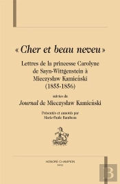 Cher Et Beau Neveu ; Lettres De La Princesse Carolyne De Sayn-Wittgenstein À Mieczyslaw Kamienski (1855-1856)