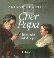 Cher Papa- Les Ecrivains Parlent Du Pere