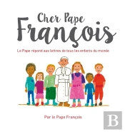 Cher Pape François ; Le Pape Répond Aux Lettres De Tous Les Enfants Du Monde