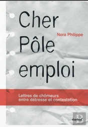Cher Pôle Emploi ; Lettres De Chômeurs Entre Détresse Et Contestation