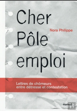 Bertrand.pt - Cher Pôle Emploi ; Lettres De Chômeurs Entre Détresse Et Contestation