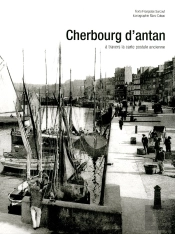 Cherbourg D'Antan ; À Travers La Carte Postale Ancienne