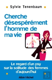 Cherche Désespérément L'Homme De Ma Vie : Le Regard D'Un Psy Sur La Solitude Des Femmes D'Aujourd'Hui
