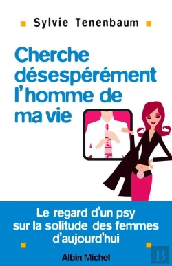 Bertrand.pt - Cherche Désespérément L'Homme De Ma Vie : Le Regard D'Un Psy Sur La Solitude Des Femmes D'Aujourd'Hui