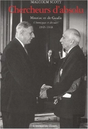 Chercheurs D'Absolu ; Mauriac Et De Gaulle Chroniques Et De Gaulle 1945-1948