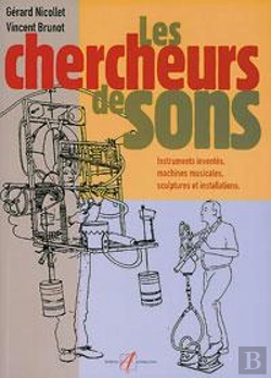 Bertrand.pt - Chercheurs De Sons ; Instruments Inventes, Machines Musicales, Sculptures Et Installations