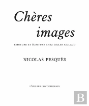 Chère Images : Peinture Et Écriture Chez Gilles Aillaud