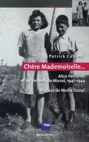 Chère Mademoiselle... Alice Ferrières Et Les Enfants Cachés De Murat, 1941-1944