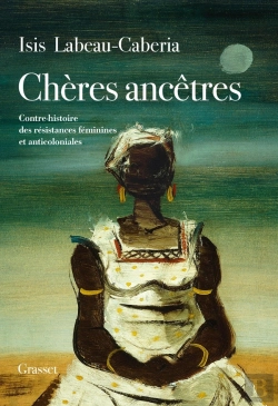 Bertrand.pt - Chères Ancêtres : Contre-Histoire Des Résistances Féminines Et Anticoloniales