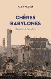 Chères Babylones : Villes Rêvées De L'Apocalypse