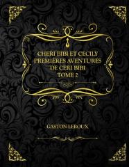 Cheri-Bibi Et Cecily - Premieres Aventures De Cheri-Bibi - Tome Ii